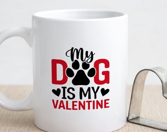 My Dog Is My Valentine Ceramic Mug, Two Side Paw Print  Coffee Cup, Animal Lover Valentine Gift