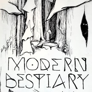 May include: Black and white ink drawing of a forest scene with trees, a shadowy figure, and the text "MODERN BESTIARY".