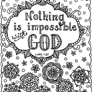 May include: Black and white colouring page with a floral design and the quote "Nothing is impossible with GOD" with the scripture reference "LUKE 1:37".