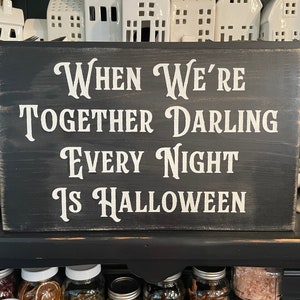 When we’re together every night is Halloween