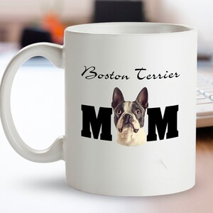 Boston Terrier Mom Mug; Boston Terrier Mother’s Day Gift; Boston Terrier Gift Idea for Mom, Girlfriend; Boston Terrier Lover, for Dog Mom