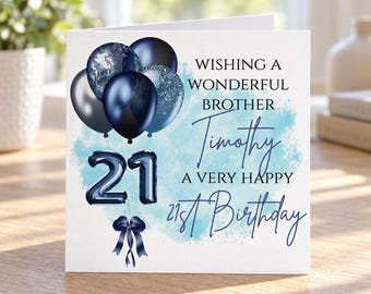 May include: A square greeting card featuring a cluster of dark blue and silver balloons, a dark blue ribbon, and the number 21 in dark blue. The text reads: WISHING A WONDERFUL BROTHER Timothy A VERY HAPPY 21st Birthday, set against a light blue watercolor background.