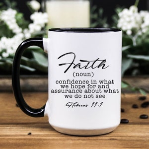 Faith quote bible verse Coffee ceramic mug, Christian gift for women, gift for mom available in 11oz and 15oz in White and w/Black Accent