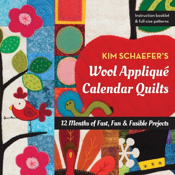 Kim Schaefer's Wool Applique Calendar Book -From C & T Publishing