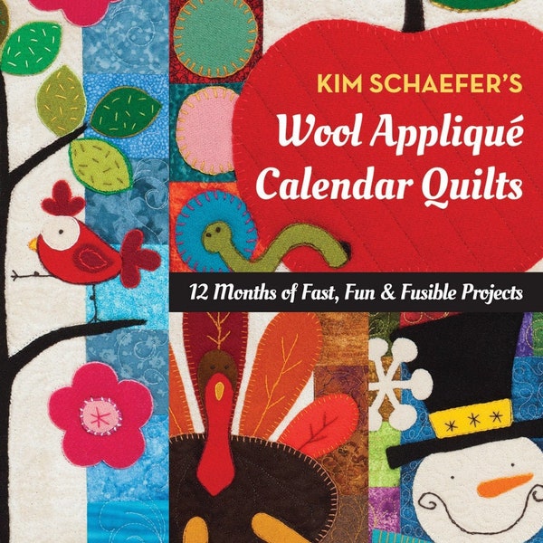 Kim Schaefer's Wool Applique Calendar Quilts Book