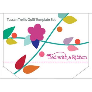 May include: A set of quilt templates with a whimsical design featuring a green vine with pink, blue, and yellow leaves and flowers. The text "Tuscan Trellis Quilt Template Set" and "Tied with a Ribbon" is included in the image.
