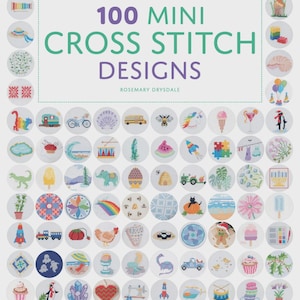 May include: A book cover titled "100 Mini Cross Stitch Designs" by Rosemary Drysdale. The cover features a grid of 100 small, circular cross-stitch designs, each depicting a different image, including animals, food, and objects, in various colors.