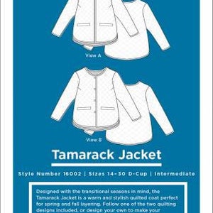 May include: A sewing pattern for a quilted jacket called the Tamarack Jacket. The pattern is for sizes 14-30 D-Cup and is considered an intermediate skill level. The pattern includes two views, one with a collar and one without. The pattern is from GrainLine Studio.