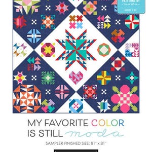 May include: A quilting pattern featuring a colorful patchwork design with a variety of geometric shapes and stars. The pattern is called "My Favorite Color is Still Moda" and the finished size is 81 inches by 81 inches.