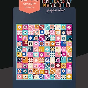 May include: A colorful quilt pattern project sheet with the title "Ten Years of Magic Quilt" and the text "Official Ruby Star Society Pattern Co."