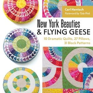 New York Beauties & Flying Geese Book By Carl Hentsch - Featuring Tula Pink Fabrics