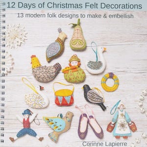 May include: A book cover for "12 Days of Christmas Felt Decorations" with 13 folk designs. The image displays handmade felt Christmas ornaments, such as a hen, swan, and bird, in various colours. The ornaments are designed to be made and embellished.