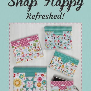 May include: A teal background with the text "Snap Happy Refreshed!" and "Stitchin' Sisters LLC." The image shows several small fabric pouches with various patterns, including polka dots, flowers, and birdhouses. The text at the bottom says "Snap Happy just became 'happier' with finished seams throughout using NEW easy techniques!"