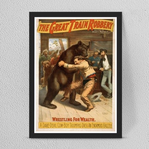 May include: Vintage poster advertising a play called "The Great Train Robbery" featuring a cowboy wrestling a grizzly bear. The poster text reads "Wrestling for Wealth. A Dare-Devil Cow-Boy Triumphs Over An Enormous Grizzly."