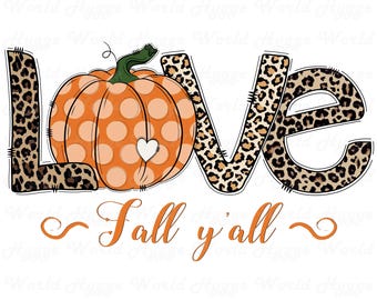 Love Fall Y'All PNG, Thanksgiving Sublimation Design, Pumpkin Png, Leopard Font, Autumn TShirt Design, Hello Pumpkin, Fall Vibes PNG