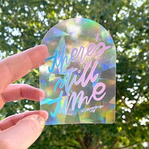 There&#39;s Still Time | 4&quot; Rainbow Suncatcher, Sunbeam Hand Lettering Sticker, Suncatcher Vinyl Sticker
