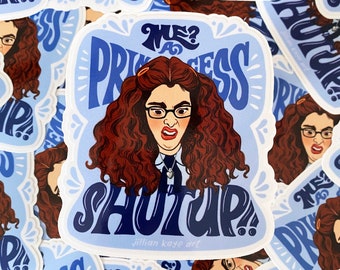 Princess Mia Thermopolis | 4" Vinyl Sticker | Genovia, Princess Diaries, Anne Hathaway | Me? A Princess? SHUT! UP!