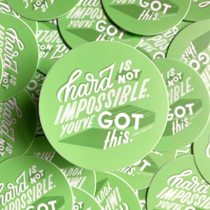 Hard Is Not Impossible, You&#39;ve Got This, 3&quot; Vinyl Sticker | Encouragement Sticker, Resilience, You Can Do It