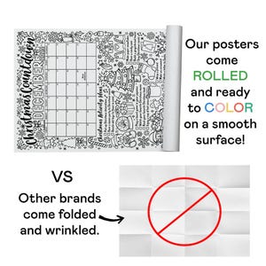 May include: A black and white illustration of a Christmas countdown calendar with activities to do in December. The text "Our posters come ROLLED and ready to COLOR on a smooth surface!" is on the right side of the image. The text "VS Other brands come folded and wrinkled." is on the left side of the image. A red circle with a diagonal line through it is on the right side of the image.