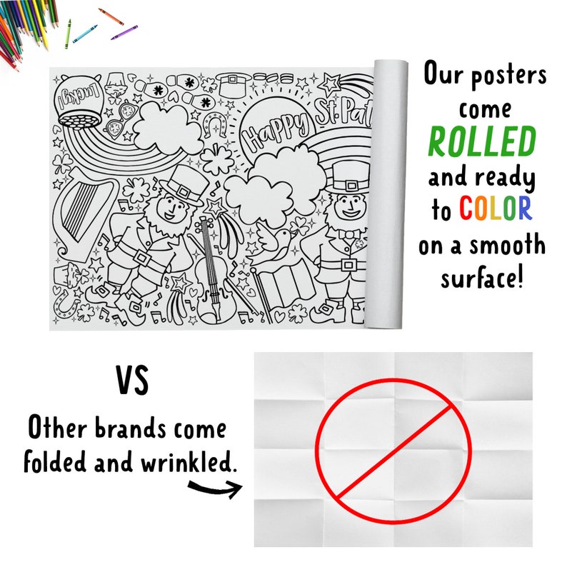 May include: A black and white coloring poster featuring a leprechaun, a harp, a rainbow, shamrocks, and the text "Happy St. Patrick's Day". The poster is rolled up and ready to color. The text "Our posters come ROLLED and ready to COLOR on a smooth surface!" is on the right side of the image. The text "VS Other brands come folded and wrinkled." is on the left side of the image. A red circle with a diagonal line through it is on the right side of the image.