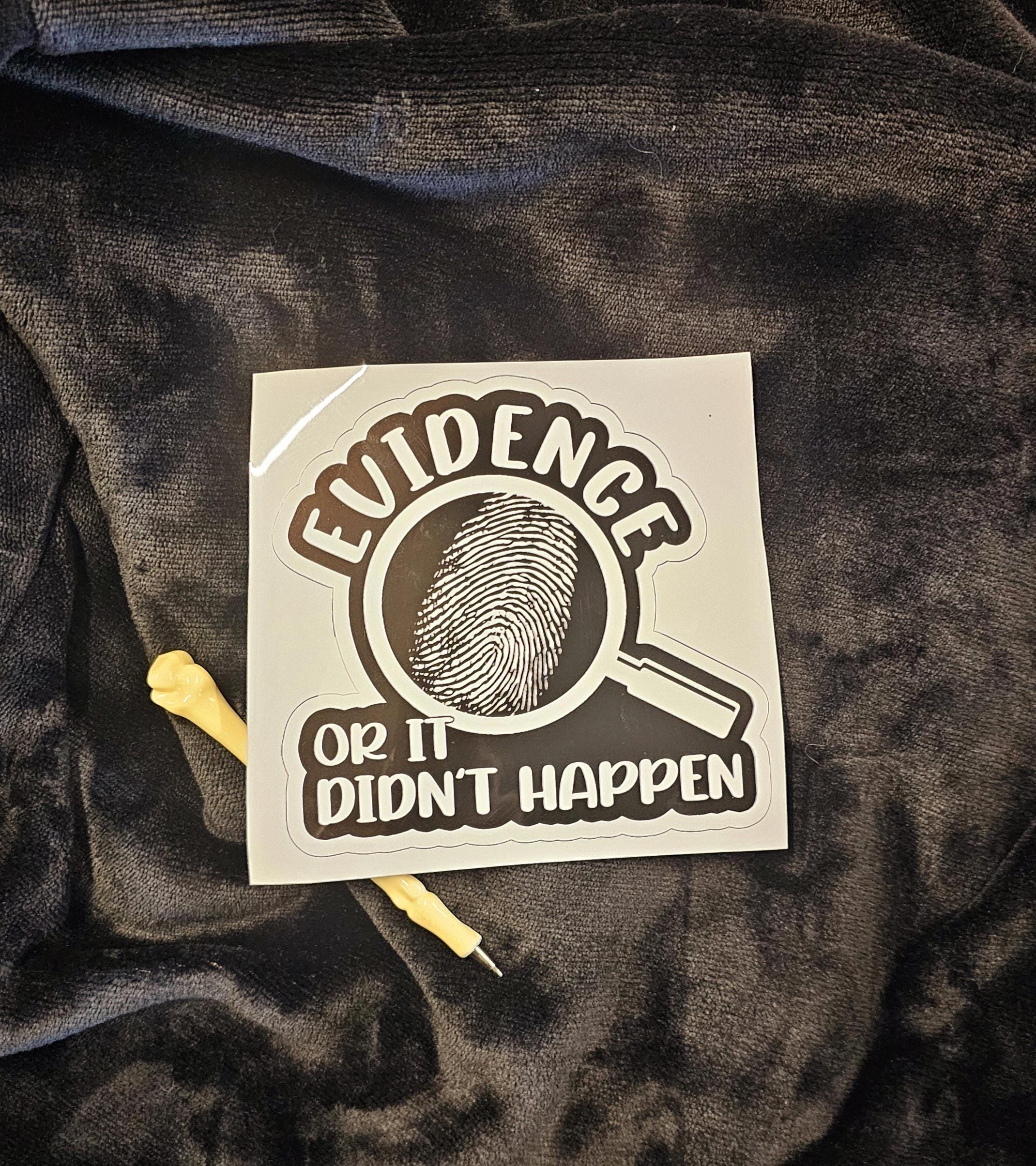 Evidence or It Didn't Happen Sticker - Etsy