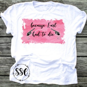 Earl had to die shirt FREE shipping