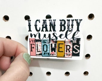 I Can Buy Myself Flowers Sticker | Waterproof Sticker | Water Resistant Sticker | Hydro Flask | Yeti | Personalized | Gift | Stickers | Cute