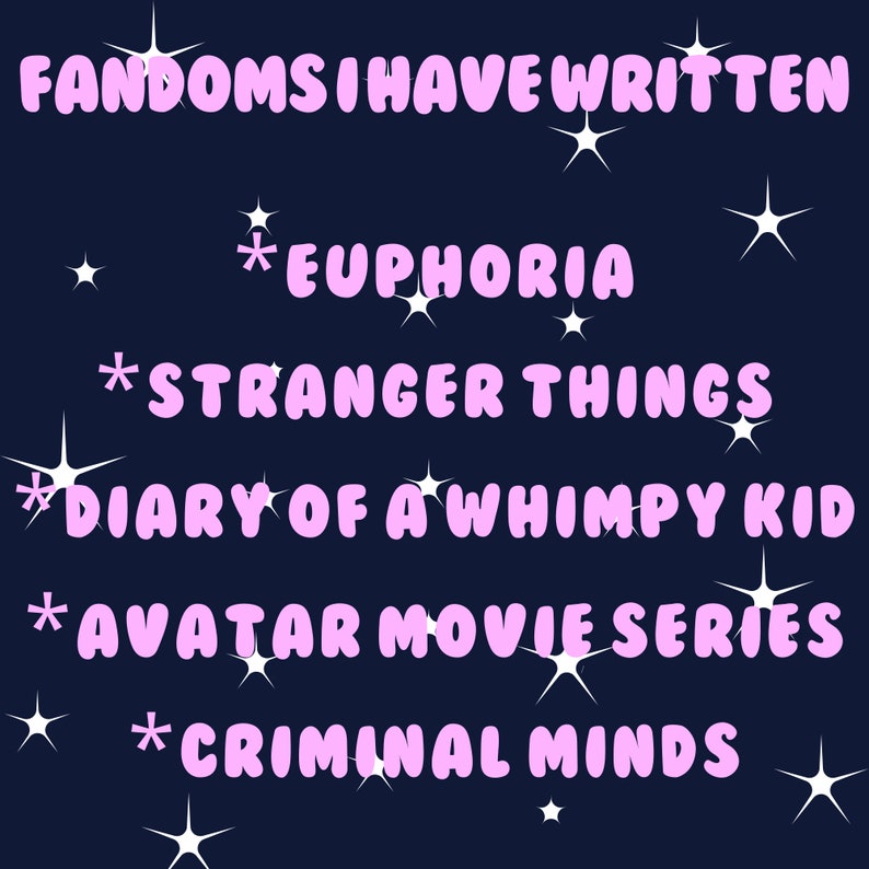 May include: A list of fandoms the user has written for, including *Euphoria*, *Stranger Things*, *Diary of a Wimpy Kid*, *Avatar Movie Series*, and *Criminal Minds*. The text is in pink and the background is dark blue with white stars.