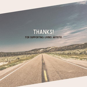 May include: A long, straight road stretches into the distance, with a cloudy sky overhead. The text "THANKS! FOR SUPPORTING LIVING ARTISTS!" is superimposed on the image.