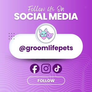 May include: A purple graphic with the text "Follow Us On SOCIAL MEDIA" in white. A white oval contains the text "@groomlifepets" and a logo of a dog and cat. Below are social media icons for Facebook, Instagram, and TikTok, with a "FOLLOW" button.
