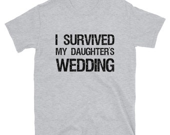 I Survived My Daughter's Wedding T-Shirt, Funny Gift Tee