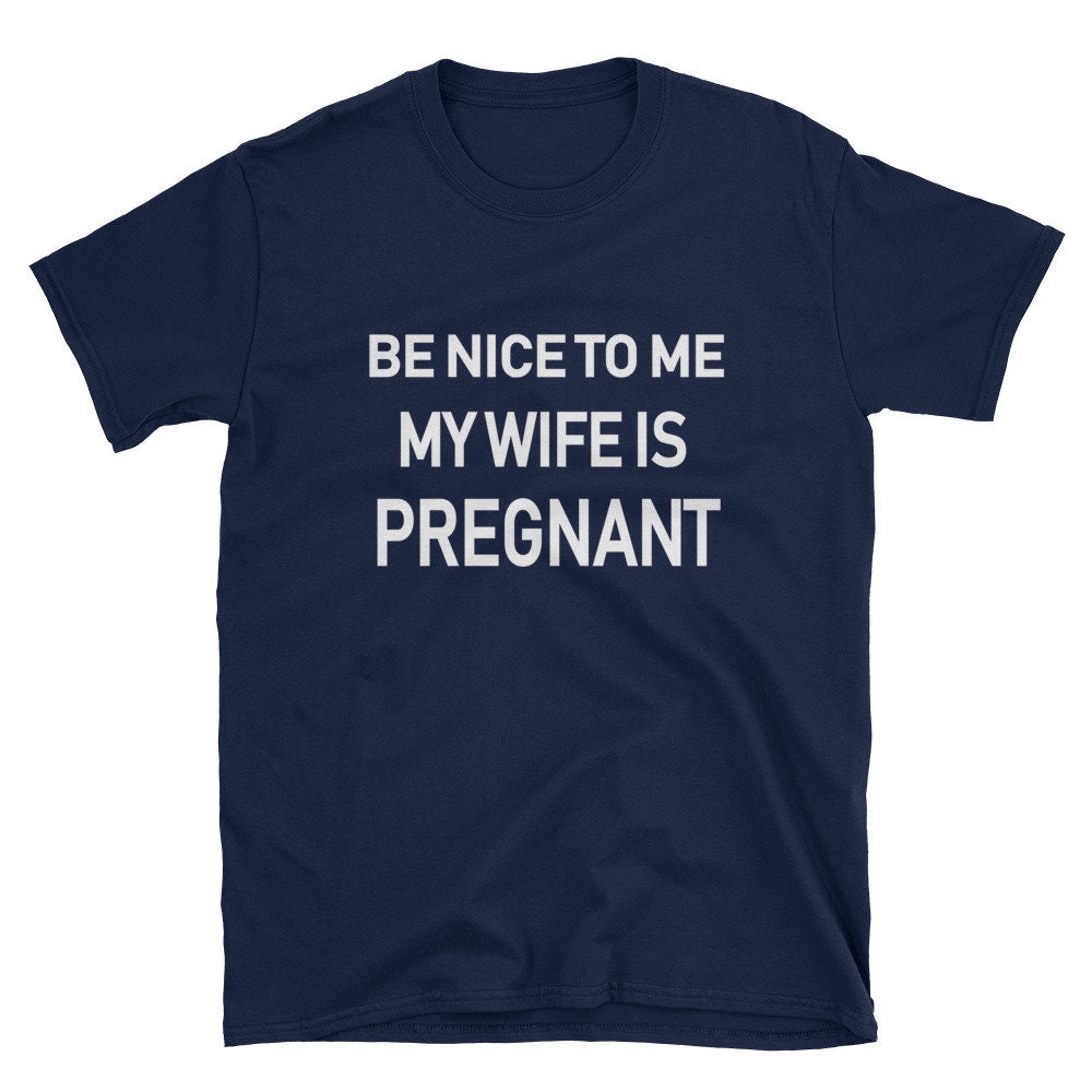 Funny New Dad Gift Shirt Be Nice to Me My Wife is Pregnant - Etsy