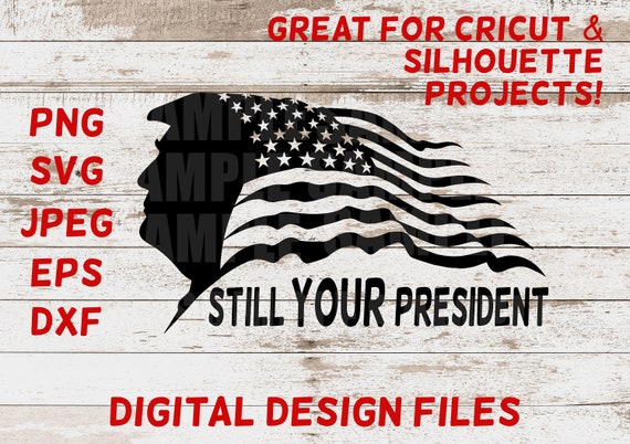 Download Trump Still Your President Svg American Flag Cricut Design Etsy