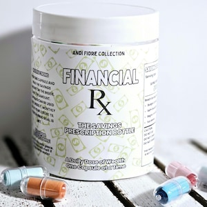 May include: A white plastic jar with a label that reads "Financial Rx The Savings Prescription Bottle A Daily Dose of Wealth One Capsule at a Time". The jar is filled with small capsules. The label has a dollar sign pattern.