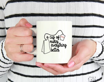 A Cup of Tea Makes Everything Better-Tea Mug-Coffee Lover Gift-Funny Coffee Mugs-Funny Mugs-Trending Coffee Mugs