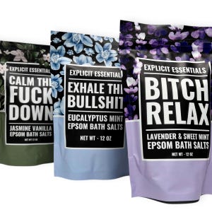 May include: Three bags of Epsom bath salts with floral patterns and bold text. The bags feature phrases like "Calm the F*ck Down," "Exhale This Bullsh*t," and "B*tch Relax." Each bag contains 12 oz of bath salts.