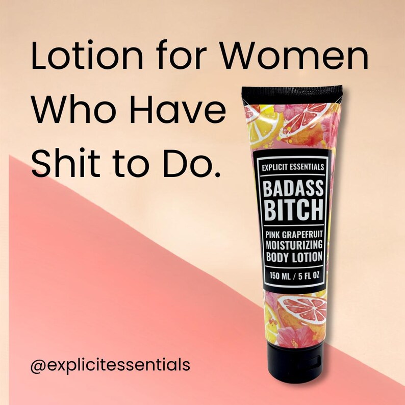 May include: A squeeze tube of pink grapefruit moisturizing body lotion with a black cap. The label reads Explicit Essentials Badass Bitch Pink Grapefruit Moisturizing Body Lotion 150 ml / 5 fl oz. The text Lotion for Women Who Have Shit to Do is visible.