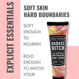 May include: A tube of pink grapefruit moisturizing body lotion with a black cap. The label features the text Explicit Essentials, Badass Bitch, Pink Grapefruit Moisturizing Body Lotion, 150 ml / 5 fl oz, and a colorful citrus and floral pattern.