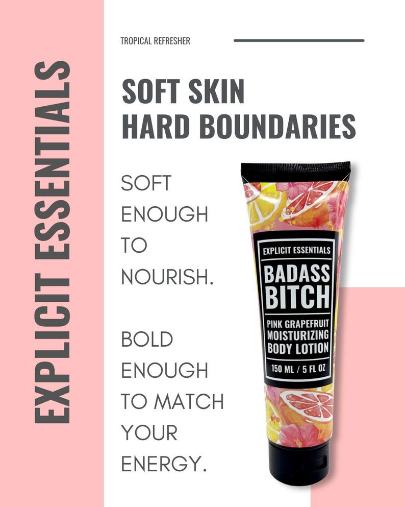 May include: A tube of pink grapefruit moisturizing body lotion with a black cap. The label features the text Explicit Essentials, Badass Bitch, Pink Grapefruit Moisturizing Body Lotion, 150 ml / 5 fl oz, and a colorful citrus and floral pattern.