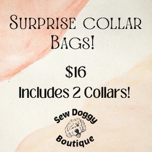 May include: A pink and white watercolor background with the text "Surprise Collar Bags! $16 Includes 2 Collars!" and a logo for "Sew Doggy Boutique" featuring a cartoon dog.