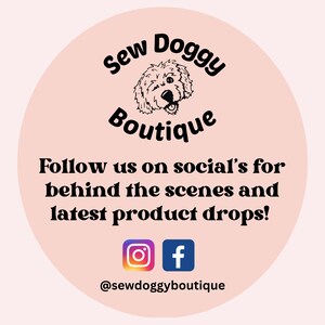 May include: A circular light pink sign featuring a black line drawing of a dog's face above the text Sew Doggy Boutique. Below is the text Follow us on social's for behind the scenes and latest product drops, Instagram and Facebook icons, and @sewdoggyboutique.