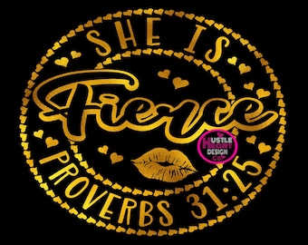 She is Fierce Svg, She is Strong Svg, Valentine's Day Svg, Hearts Svg,  Proverbs 31:25 Svg, She is Full of Fire Svg