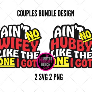 Ain't No Wifey Like the One I Got Svg, Ain't No Hubby Like the One I ...