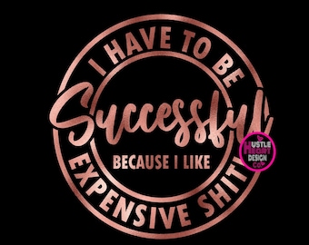 I have to be successful svg, shopping svg, designer svg, bougie svg, boujee svg, black luxury svg, classy svg, motivational svg, ceo svg,