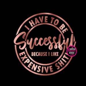 I have to be successful svg, shopping svg, designer svg, bougie svg, boujee svg, black luxury svg, classy svg, motivational svg, ceo svg,