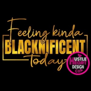 Blacknificent Svg, Feeling Kinda Blacknificent Today Svg, Blackity Black Svg, Black History Month Svg, Juneteenth svg