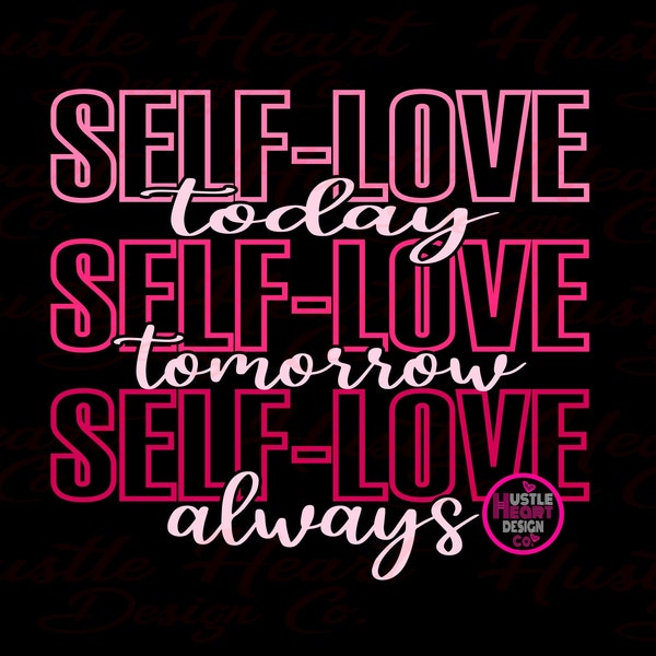 Self Love Today Tomorrow Always Svg, Love Yourself Svg, Self Love Club Svg, Self Care svg, Affirmation Svg,   SVG/ PNG File
