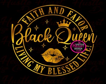 Faith And Favor Svg, Black Queen Living My Best Life Svg, Melanin Queen Svg,  SVG/PNG File