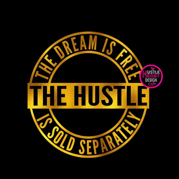 Hustle Svg, The Dream Is Free The Hustle is Sold Seperately, Hustler Svg, Svg/Png File