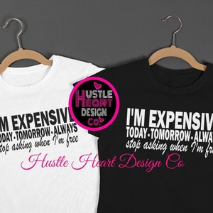I&#39;m expensive svg, luxury svg, designer svg, fashion svg, motivational svg, self love svg, shopping svg, boujee svg, bougie svg, classy svg
